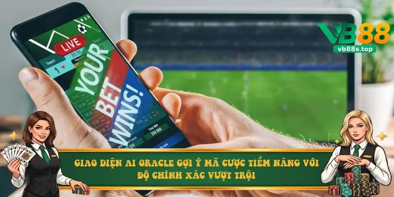 Giao diện AI Oracle gợi ý mã cược tiềm năng với độ chính xác vượt trội Giao diện AI Oracle gợi ý mã cược tiềm năng với độ chính xác vượt trội
